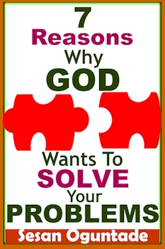 7 Reasons Why God Wants to Solve Your Problems